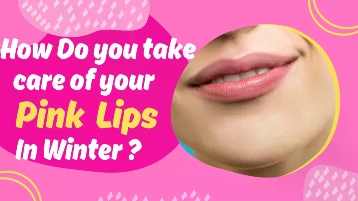 How do you take care of your lips in winter ?